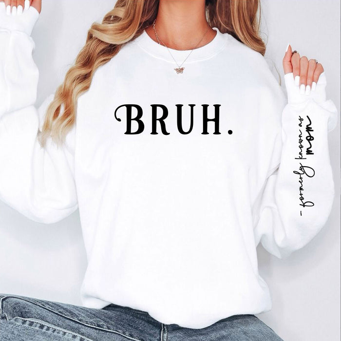 bruh sweatshirt with formerly known as mom sleeve quote