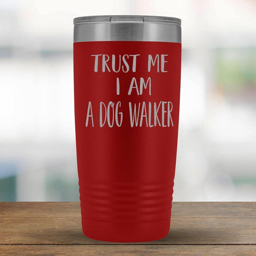Trust Me I am a Dog Walker - 20oz Tumbler-KaboodleWorld
