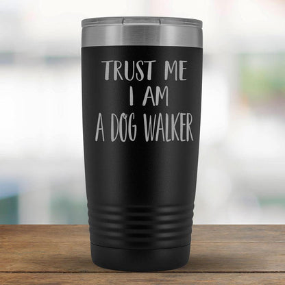 Trust Me I am a Dog Walker - 20oz Tumbler-KaboodleWorld