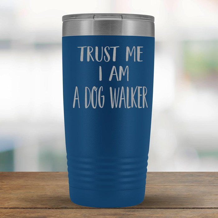 Trust Me I am a Dog Walker - 20oz Tumbler-KaboodleWorld
