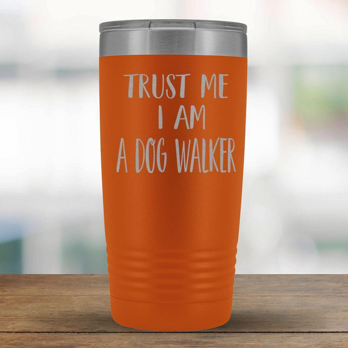Trust Me I am a Dog Walker - 20oz Tumbler-KaboodleWorld